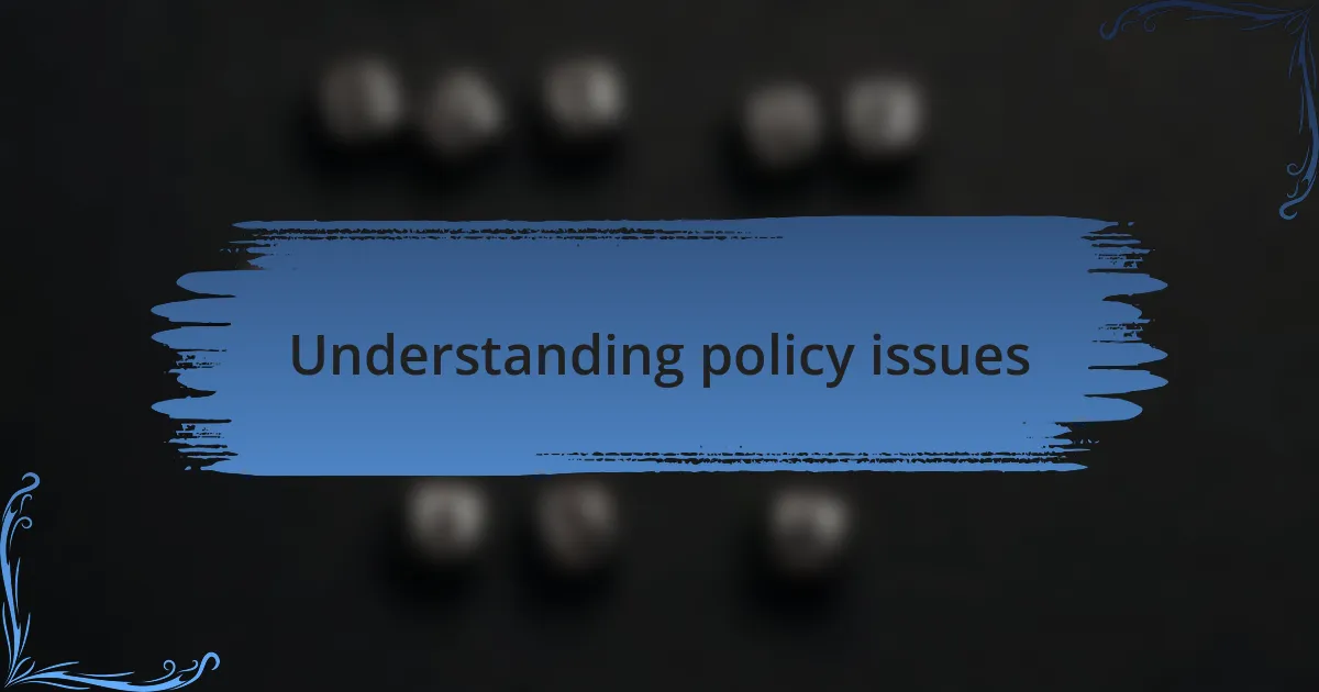 Understanding policy issues