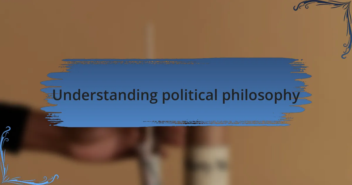 Understanding political philosophy