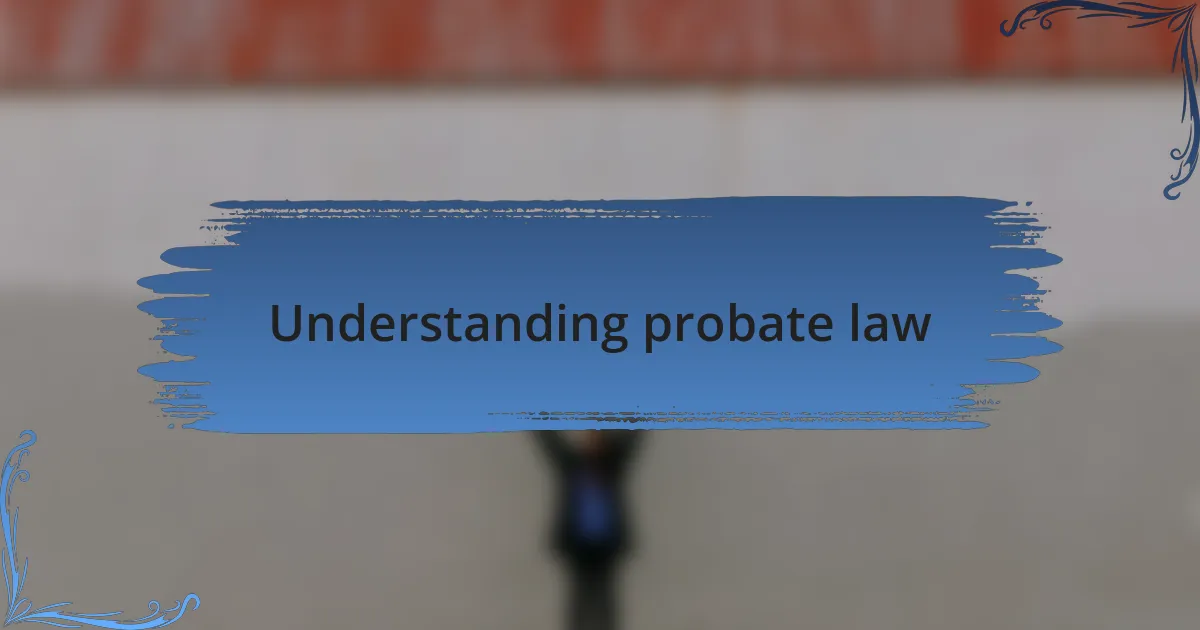 Understanding probate law
