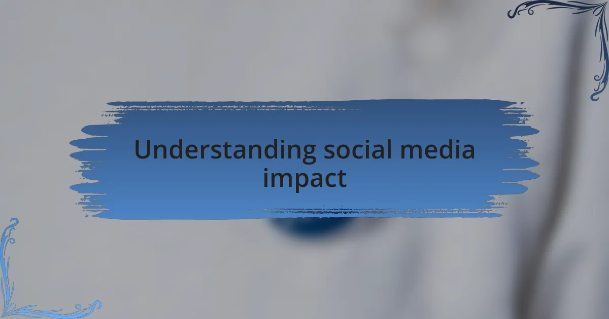 Understanding social media impact