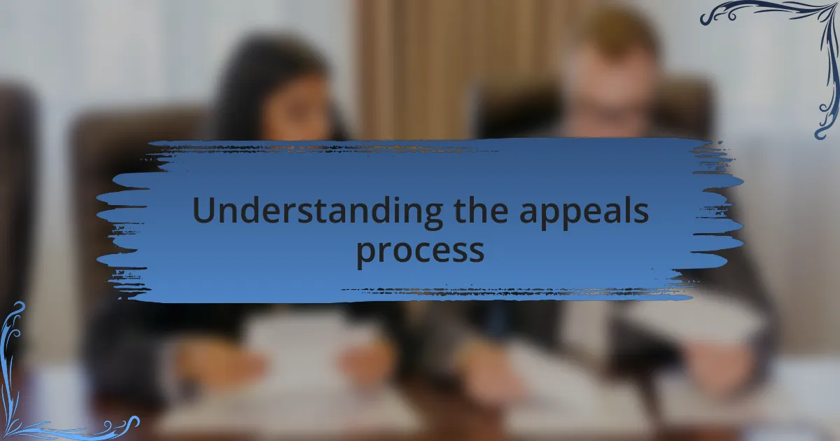 Understanding the appeals process