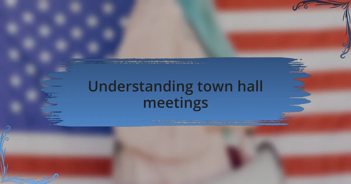 Understanding town hall meetings