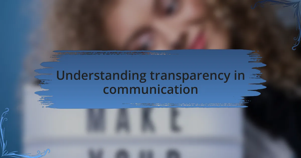 Understanding transparency in communication