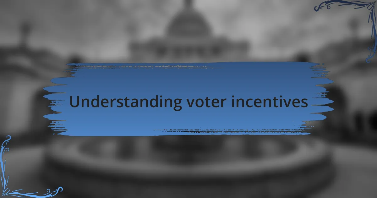 Understanding voter incentives