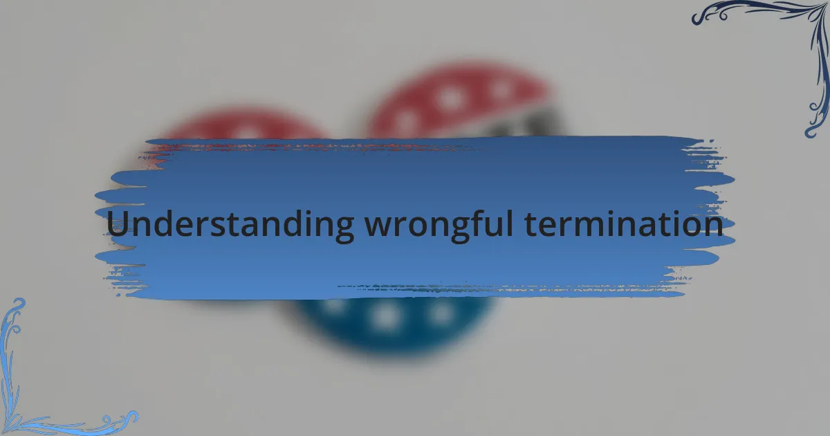 Understanding wrongful termination