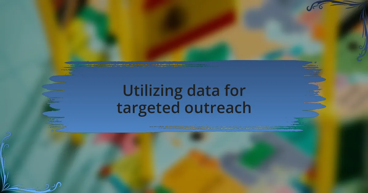 Utilizing data for targeted outreach
